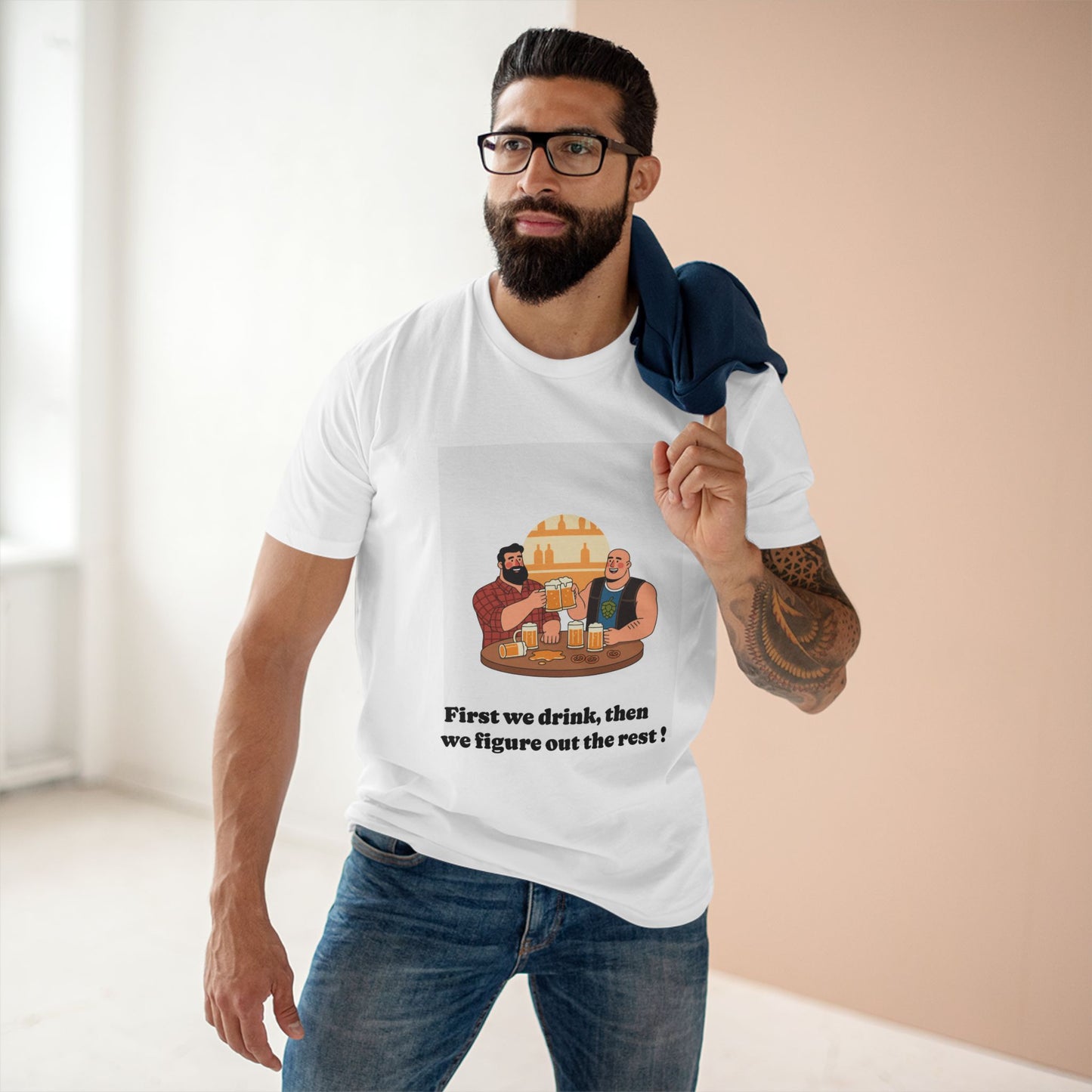 Beer Friends T-Shirt — "First we drink, then we figure out the rest"