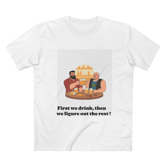 Beer Friends T-Shirt — "First we drink, then we figure out the rest"